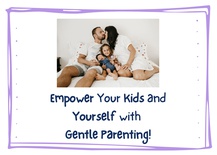 Empower your kids (and yourself!) with Gentle Parenting