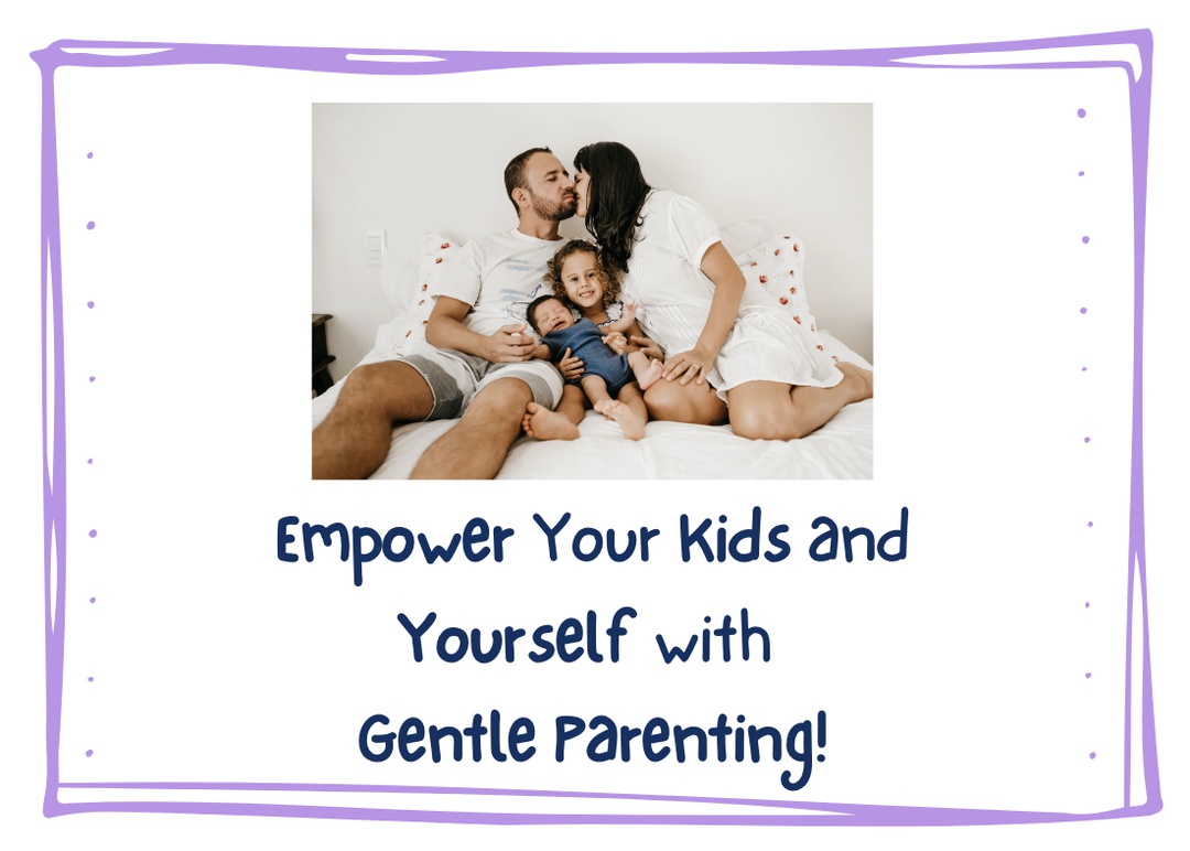Empower your kids (and yourself!) with Gentle Parenting